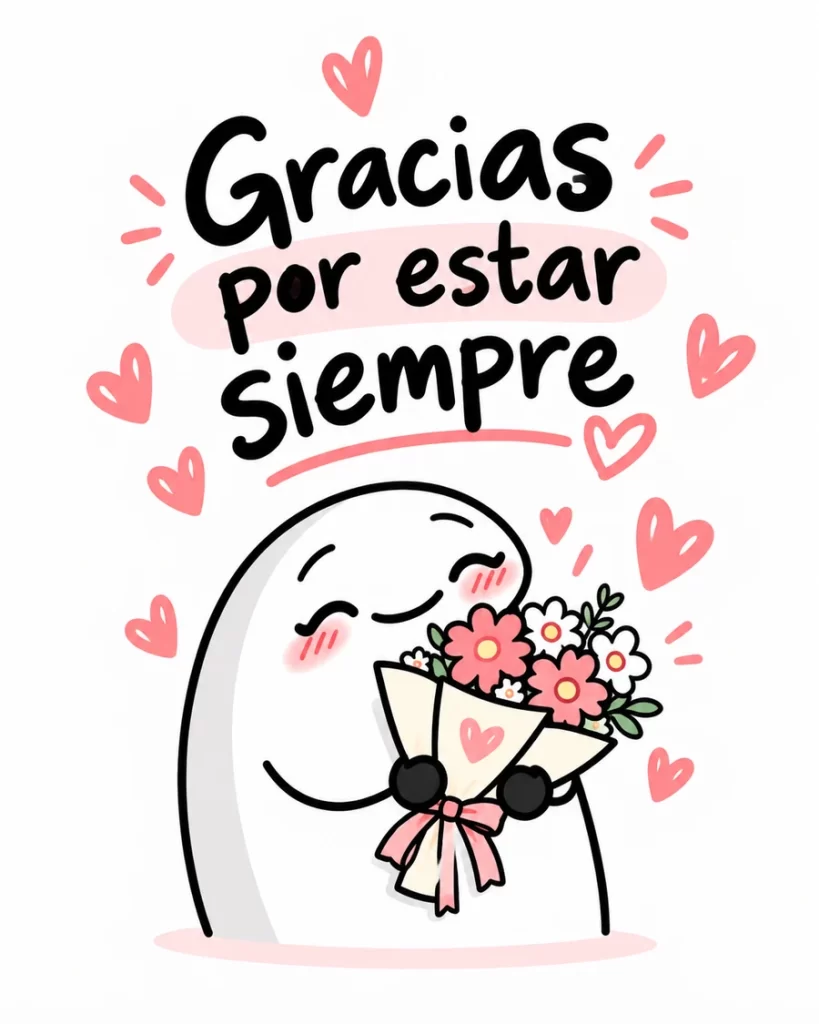 Imagen tierna de agradecimiento con un personaje blanco sonriente que sostiene un ramo de flores rosas y el mensaje Gracias por estar siempre.